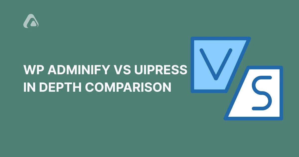 WP Adminify vs UiPress Comprehensive Comparison