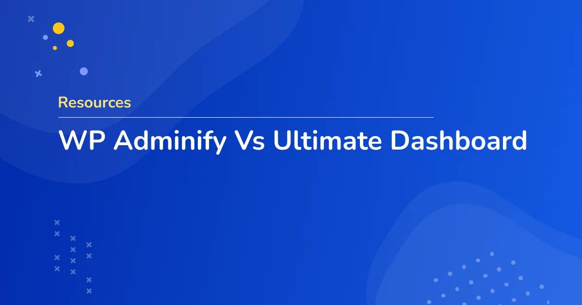 WP Adminify Vs Ultimate Dashboard