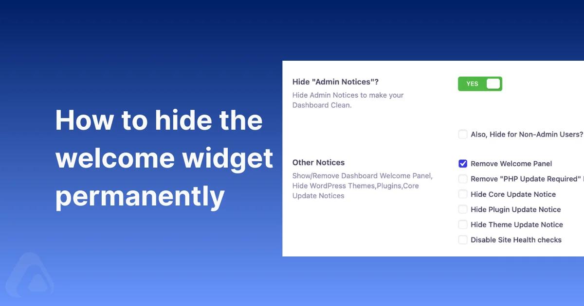 How to hide the welcome widget permanently