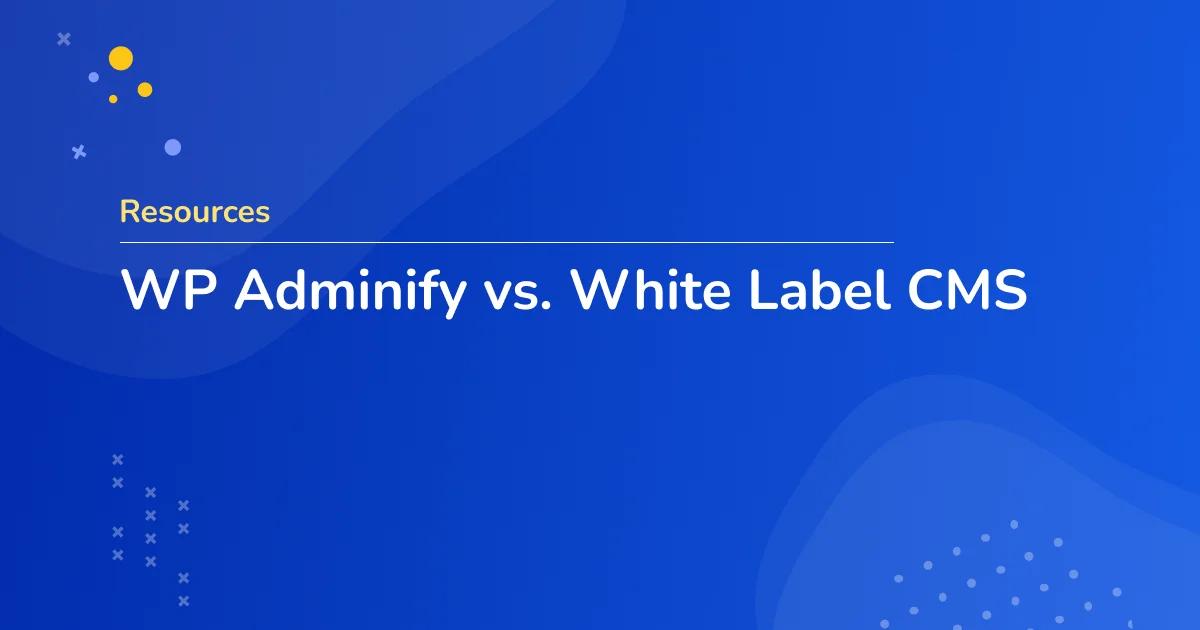 WP Adminify vs White Label CMS