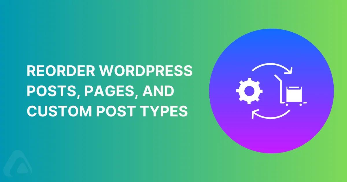 Reorder WordPress Posts, Pages, and Custom Post Types