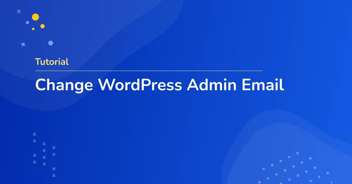 How to Change WordPress Admin Email Address?