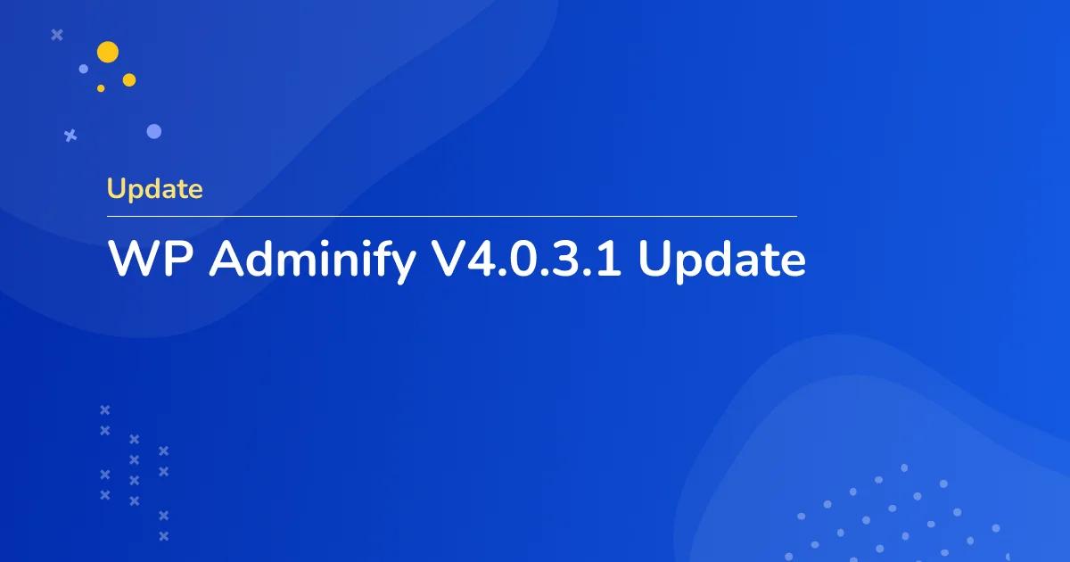 WP Adminify 4.0.3.1 Update