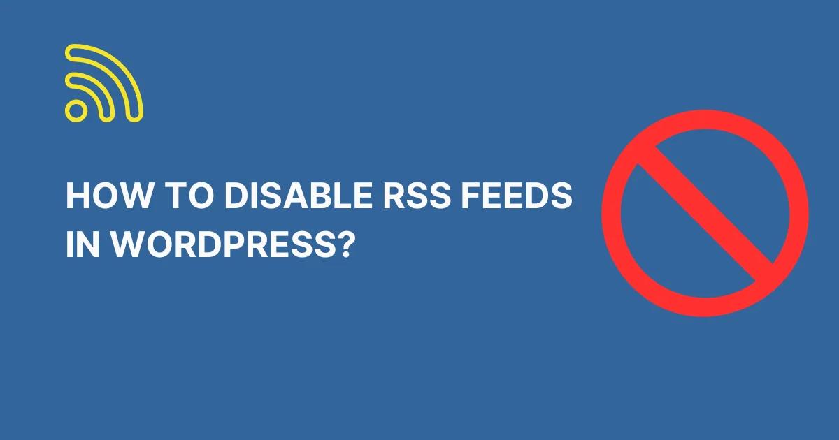 how to Disable RSS Feeds in WordPress Website