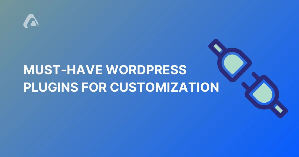 Must-Have WordPress Plugins for Customization