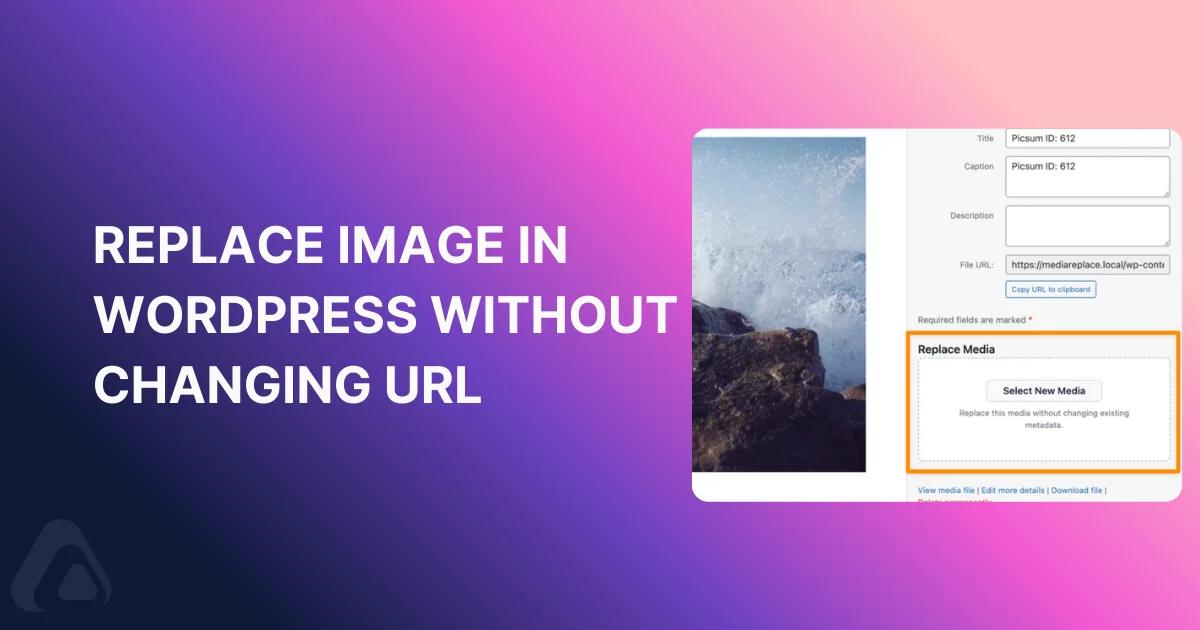 Replace Image in WordPress Without Changing URLReplace Image in WordPress Without Changing URL
