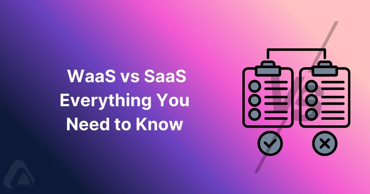 WaaS vs SaaS Everything You Need to Know
