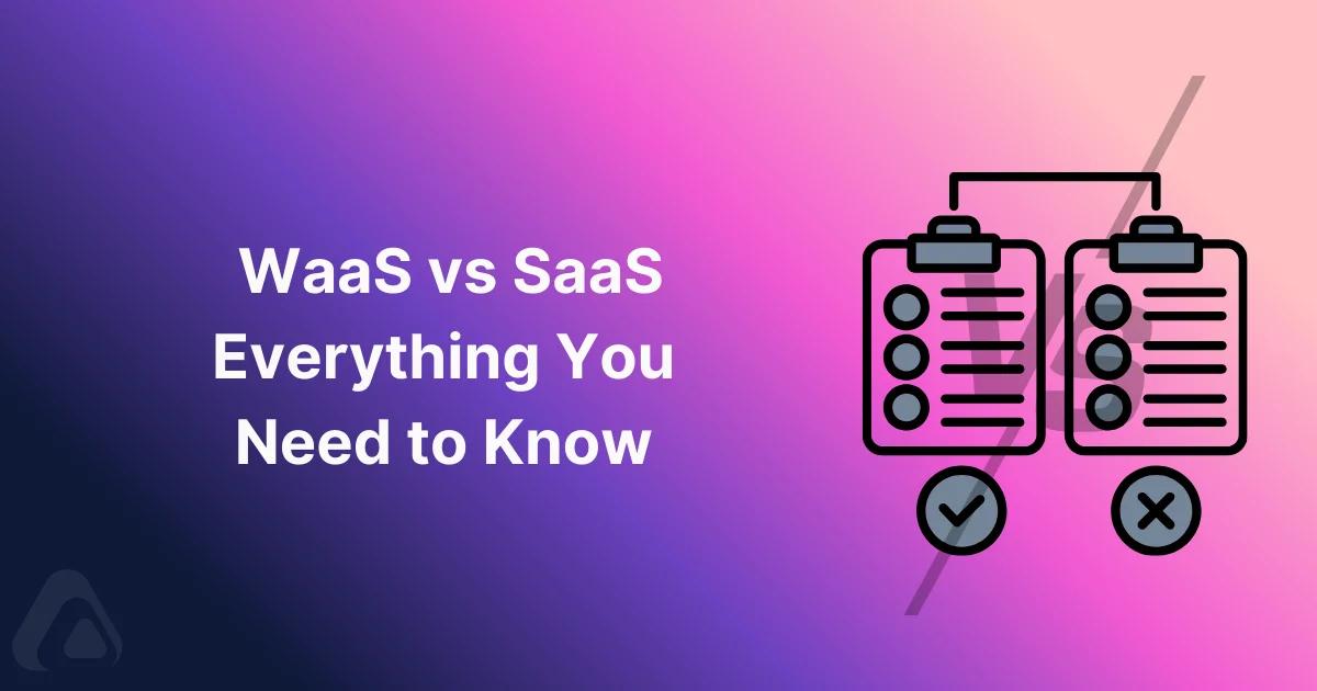 WaaS vs SaaS Everything You Need to Know