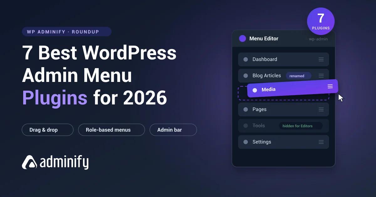 7 best WordPress admin menu plugins for 2026 with admin menu editor showing drag-and-drop reordering and role-based hiding